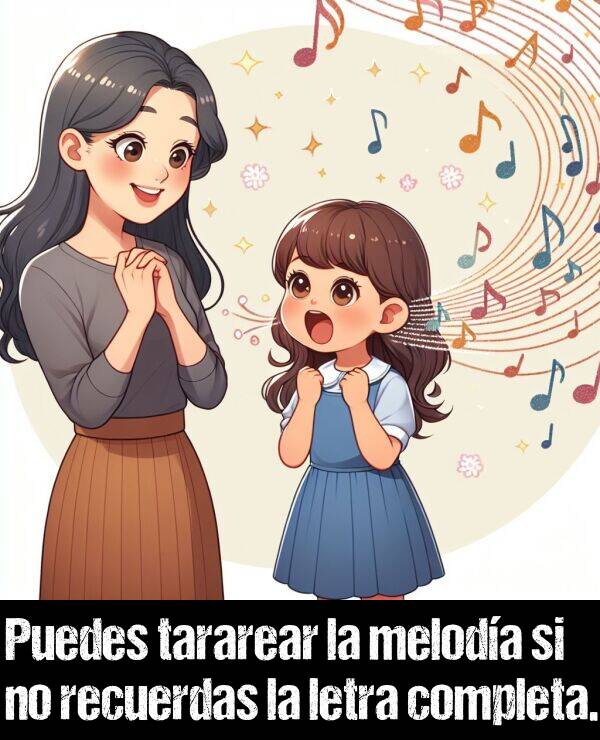 meloda: Puedes tararear la meloda si no recuerdas la letra completa.