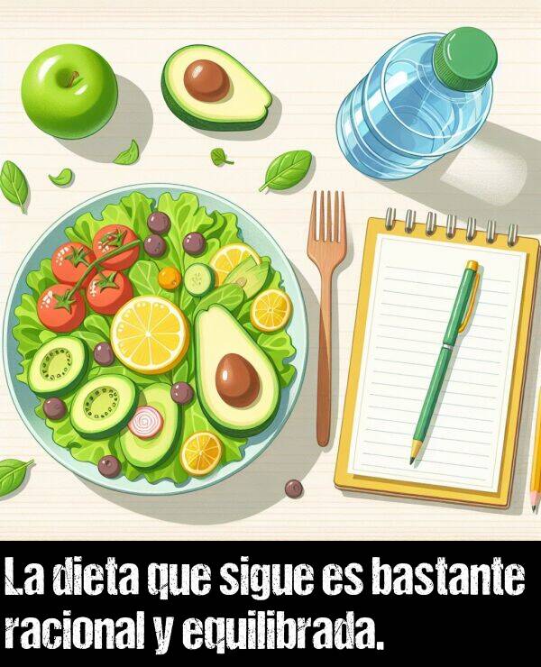 dieta: La dieta que sigue es bastante racional y equilibrada.