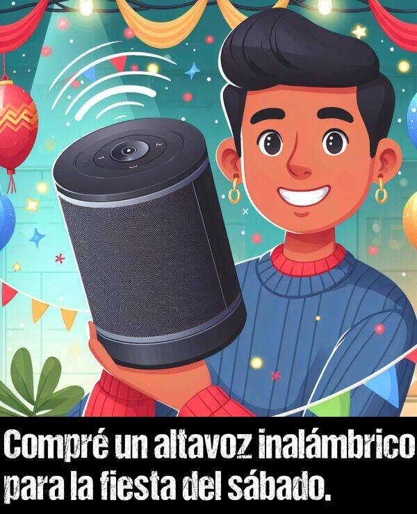 sbado: Compr un altavoz inalmbrico para la fiesta del sbado.