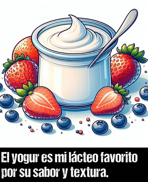 lcteo: El yogur es mi lcteo favorito por su sabor y textura.