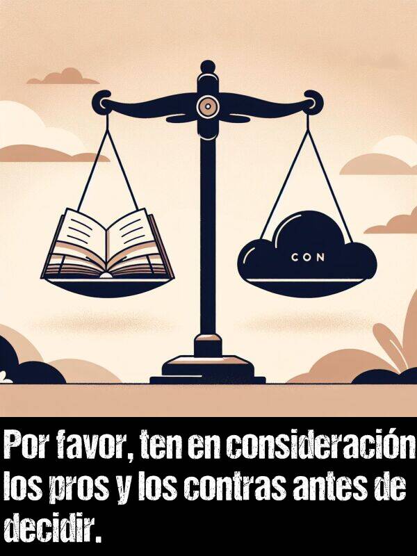 contras: Por favor, ten en consideracin los pros y los contras antes de decidir.