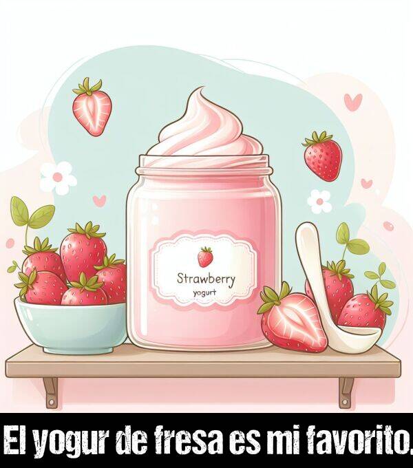 yogur: El yogur de fresa es mi favorito.