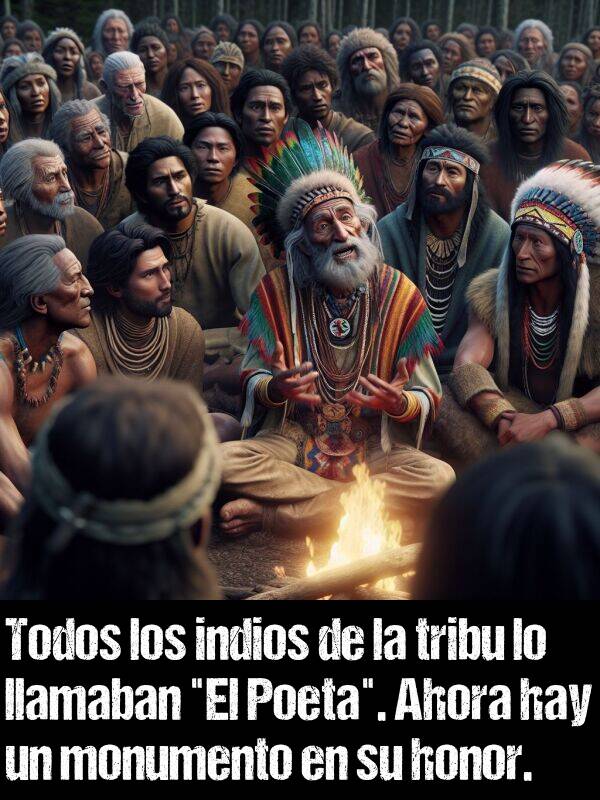 indio: Todos los indios de la tribu lo llamaban "El Poeta". Ahora hay un monumento en su honor.