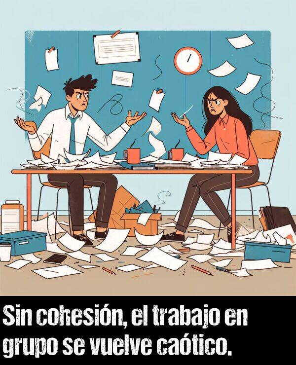 grupo: Sin cohesin, el trabajo en grupo se vuelve catico.