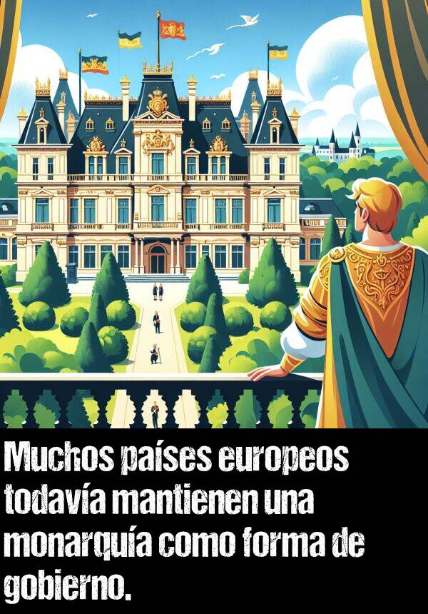 monarqua: Muchos pases europeos todava mantienen una monarqua como forma de gobierno.