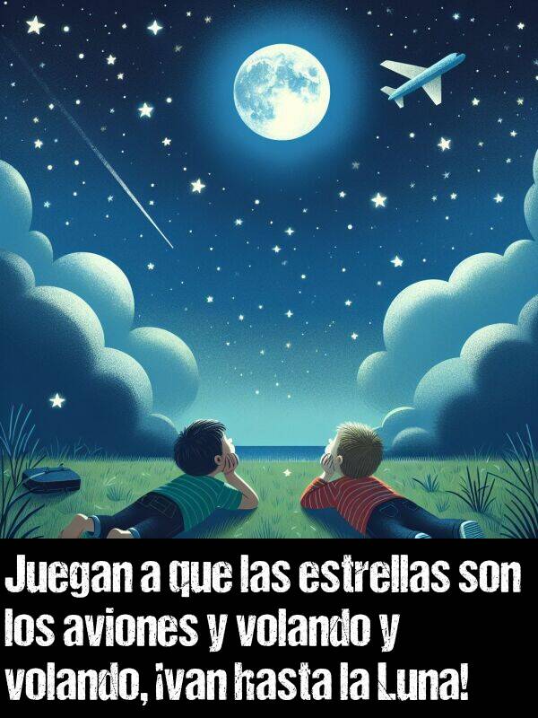 a: Juegan a que las estrellas son los aviones y volando y volando, van hasta la Luna!