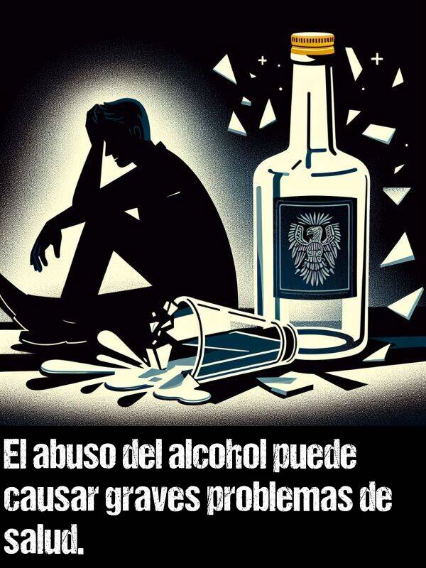 causar: El abuso del alcohol puede causar graves problemas de salud.