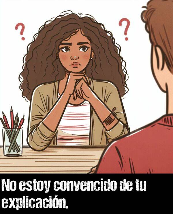 convencer: No estoy convencido de tu explicacin.