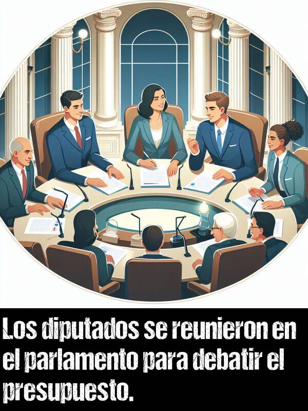 diputado: Los diputados se reunieron en el parlamento para debatir el presupuesto.