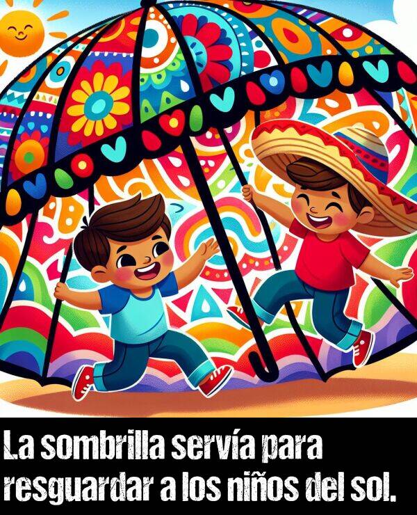 sombrilla: La sombrilla serva para resguardar a los nios del sol.