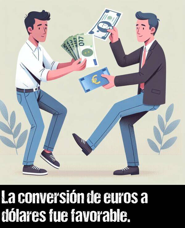 dlar: La conversin de euros a dlares fue favorable.