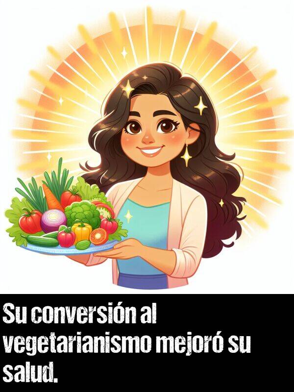 mejorar: Su conversin al vegetarianismo mejor su salud.