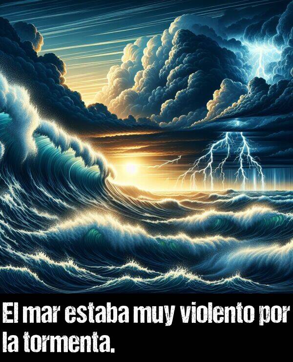 violento: El mar estaba muy violento por la tormenta.