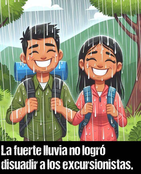 disuadir: La fuerte lluvia no logr disuadir a los excursionistas.