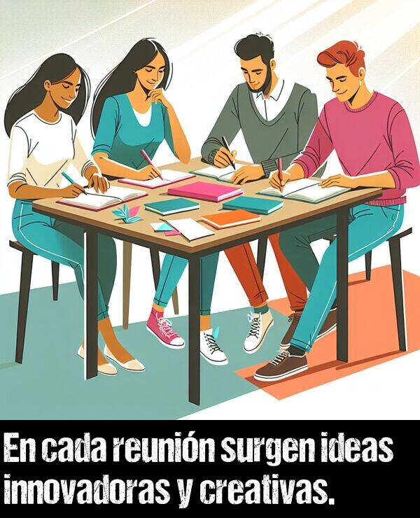 reunin: En cada reunin surgen ideas innovadoras y creativas.