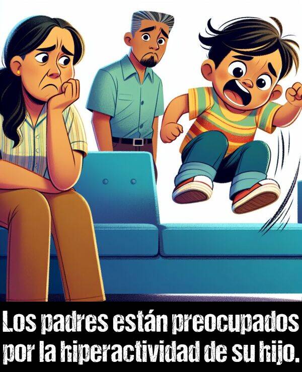 hiperactividad: Los padres estn preocupados por la hiperactividad de su hijo.