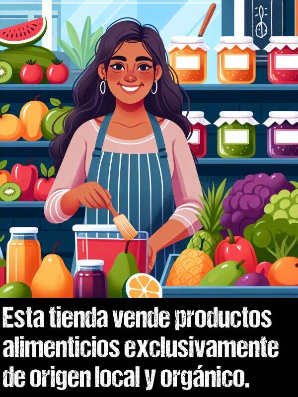 exclusivamente: Esta tienda vende productos alimenticios exclusivamente de origen local y orgnico.