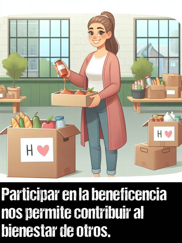 beneficencia: Participar en la beneficencia nos permite contribuir al bienestar de otros.