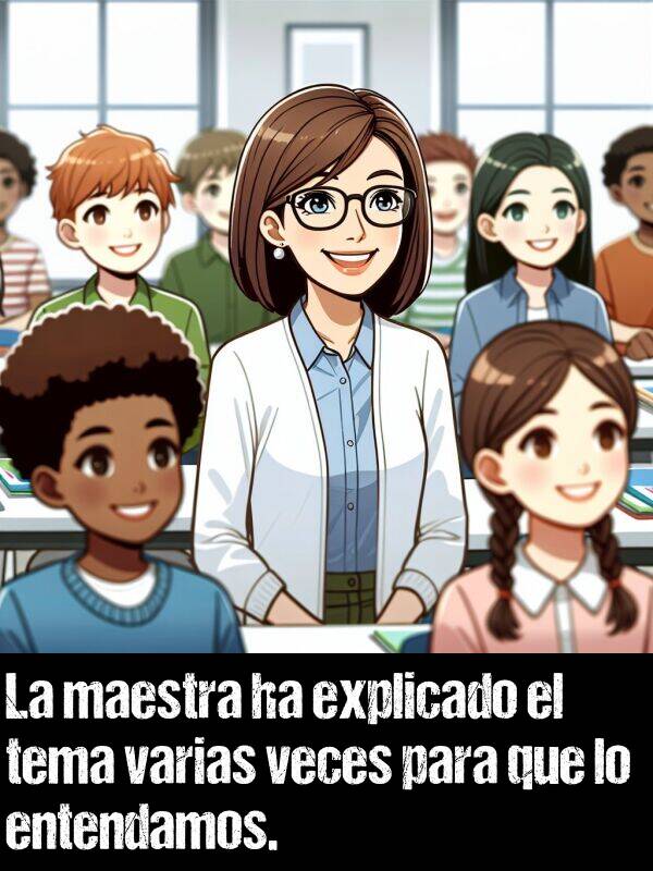 explicado: La maestra ha explicado el tema varias veces para que lo entendamos.