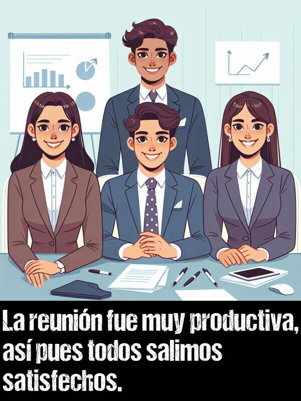 pues: La reunin fue muy productiva, as pues todos salimos satisfechos.