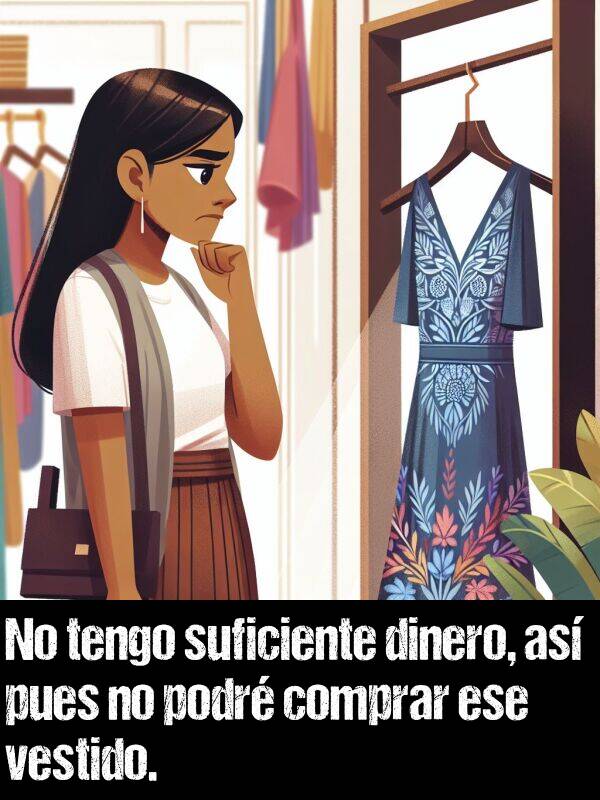 suficiente: No tengo suficiente dinero, as pues no podr comprar ese vestido.