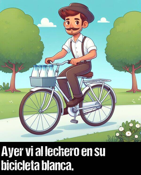 lechero: Ayer vi al lechero en su bicicleta blanca.