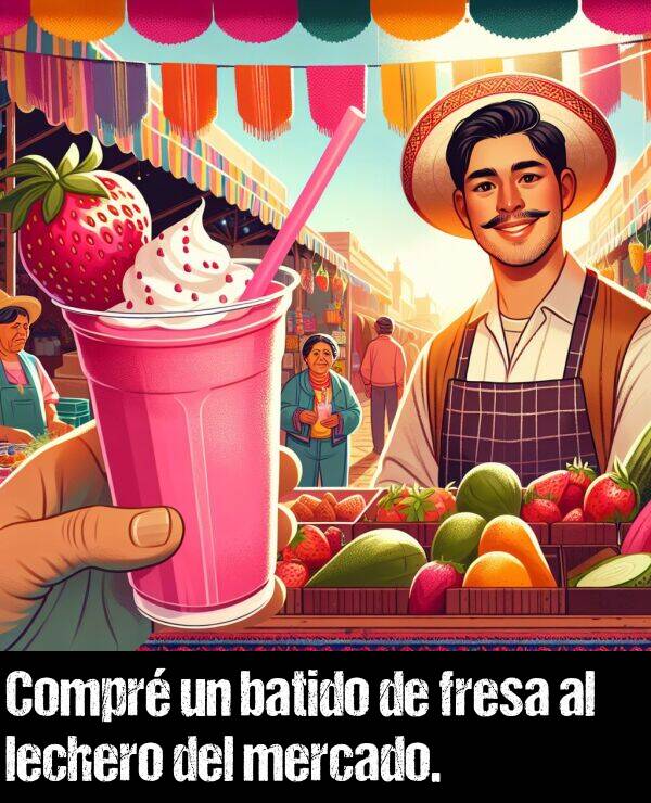 fresa: Compr un batido de fresa al lechero del mercado.