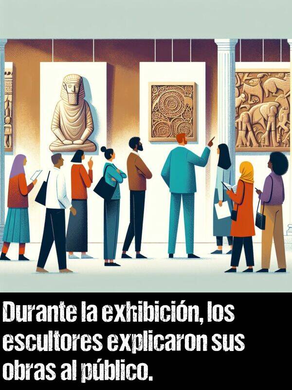 explicaron: Durante la exhibicin, los escultores explicaron sus obras al pblico.