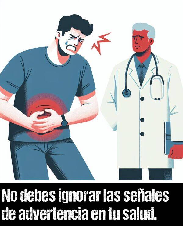 seales: No debes ignorar las seales de advertencia en tu salud.