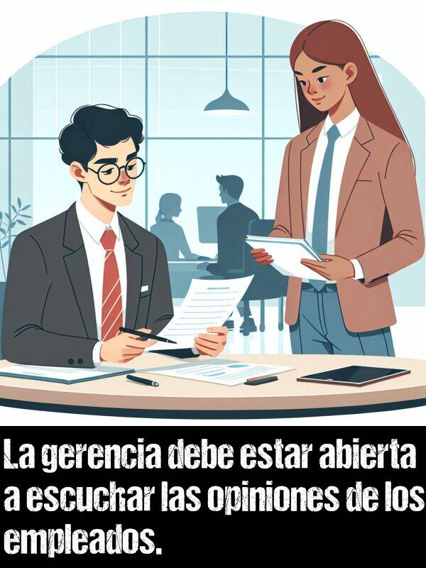 opiniones: La gerencia debe estar abierta a escuchar las opiniones de los empleados.