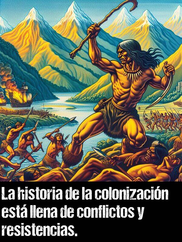 resistencia: La historia de la colonizacin est llena de conflictos y resistencias.