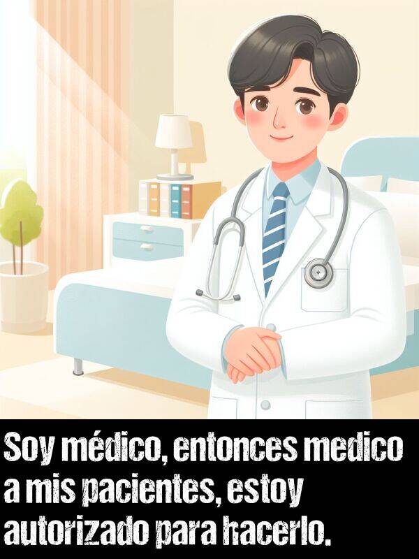 entonces: Soy mdico, entonces medico a mis pacientes, estoy autorizado para hacerlo.