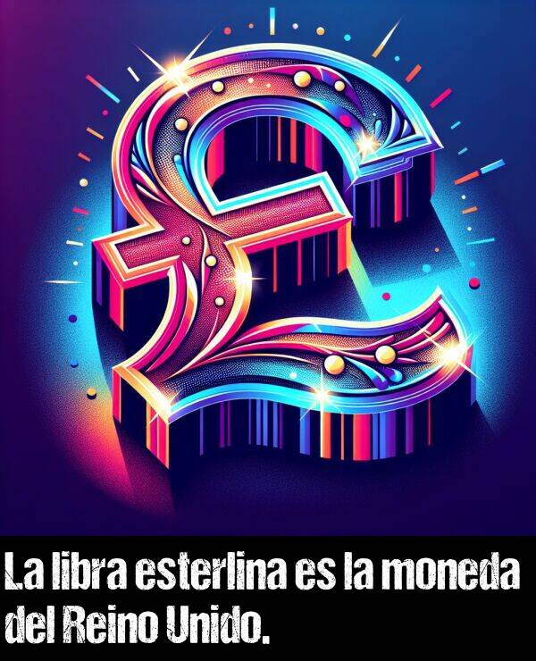 libra: La libra esterlina es la moneda del Reino Unido.