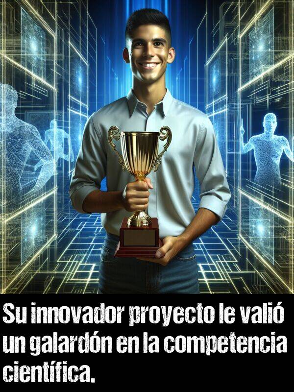 innovador: Su innovador proyecto le vali un galardn en la competencia cientfica.