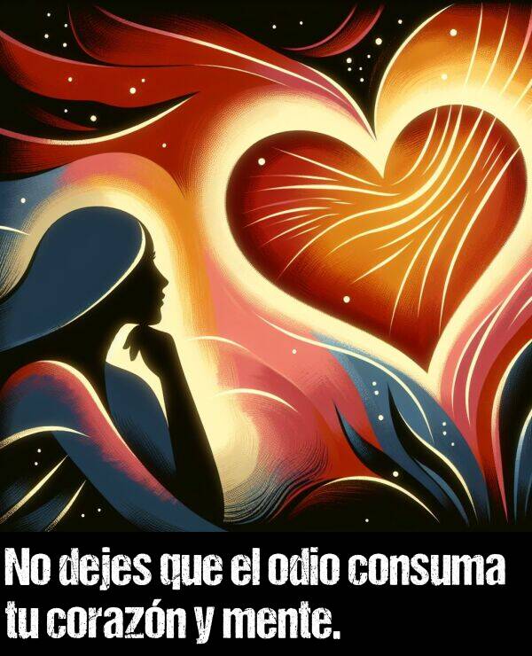 mente: No dejes que el odio consuma tu corazn y mente.