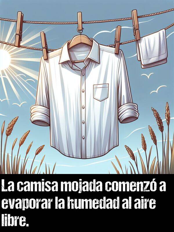 humedad: La camisa mojada comenz a evaporar la humedad al aire libre.