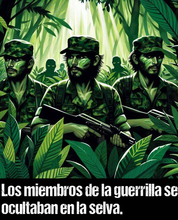 ocultaban: Los miembros de la guerrilla se ocultaban en la selva.