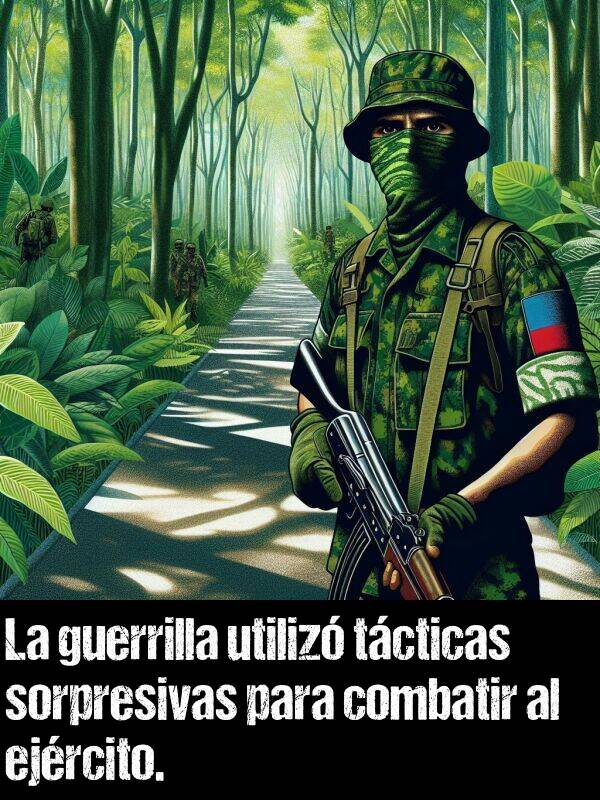 utiliz: La guerrilla utiliz tcticas sorpresivas para combatir al ejrcito.