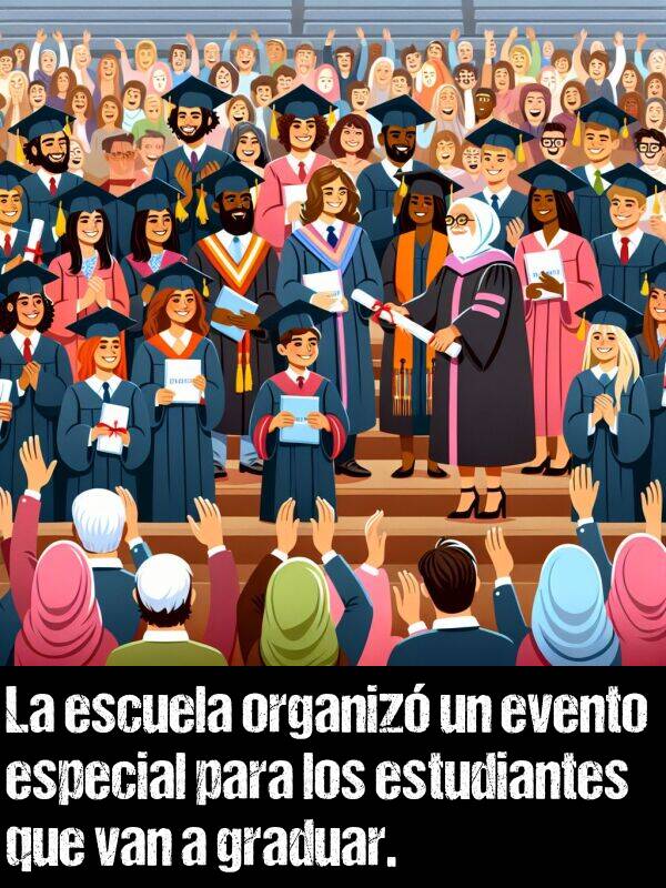 organiz: La escuela organiz un evento especial para los estudiantes que van a graduar.