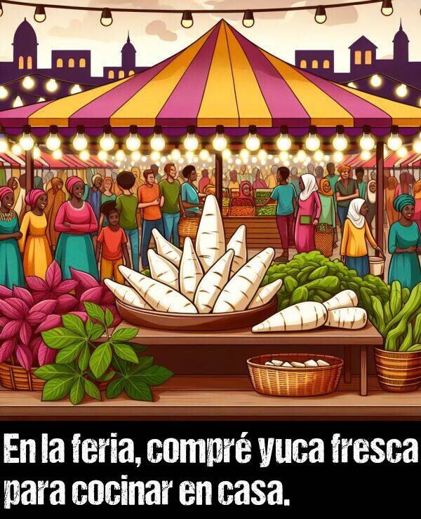 fresca: En la feria, compr yuca fresca para cocinar en casa.