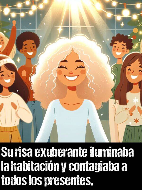 risa: Su risa exuberante iluminaba la habitacin y contagiaba a todos los presentes.