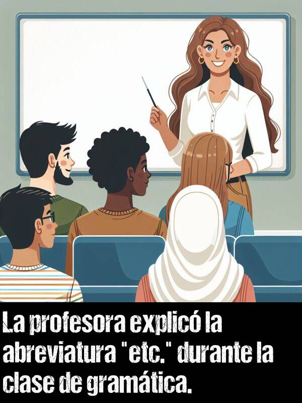 gramtico: La profesora explic la abreviatura "etc." durante la clase de gramtica.