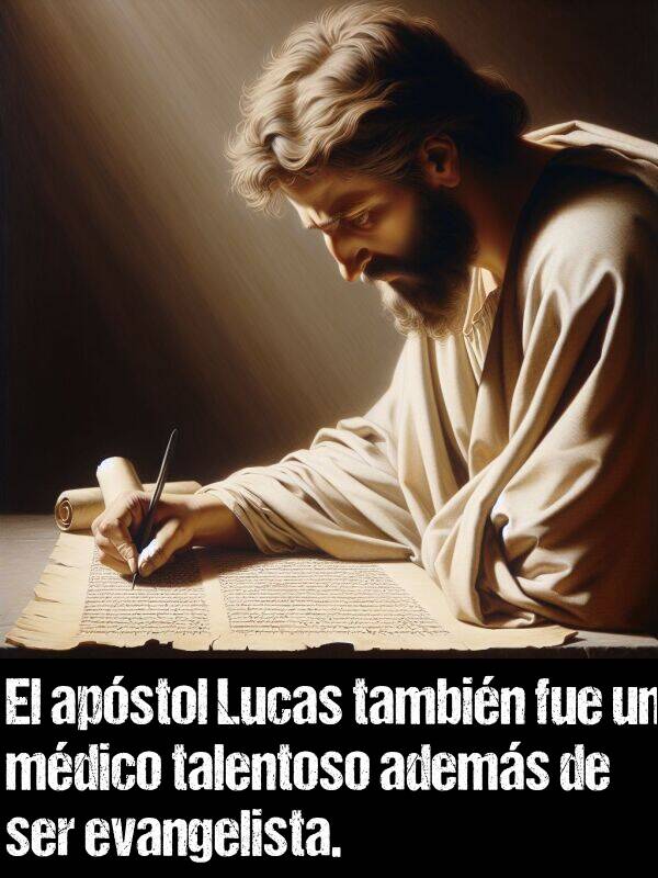 adems: El apstol Lucas tambin fue un mdico talentoso adems de ser evangelista.