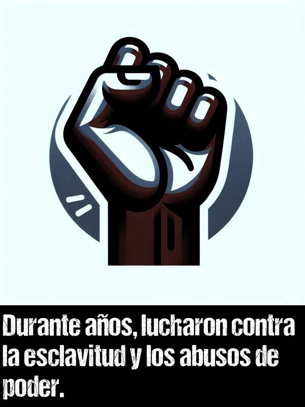 abuso: Durante aos, lucharon contra la esclavitud y los abusos de poder.