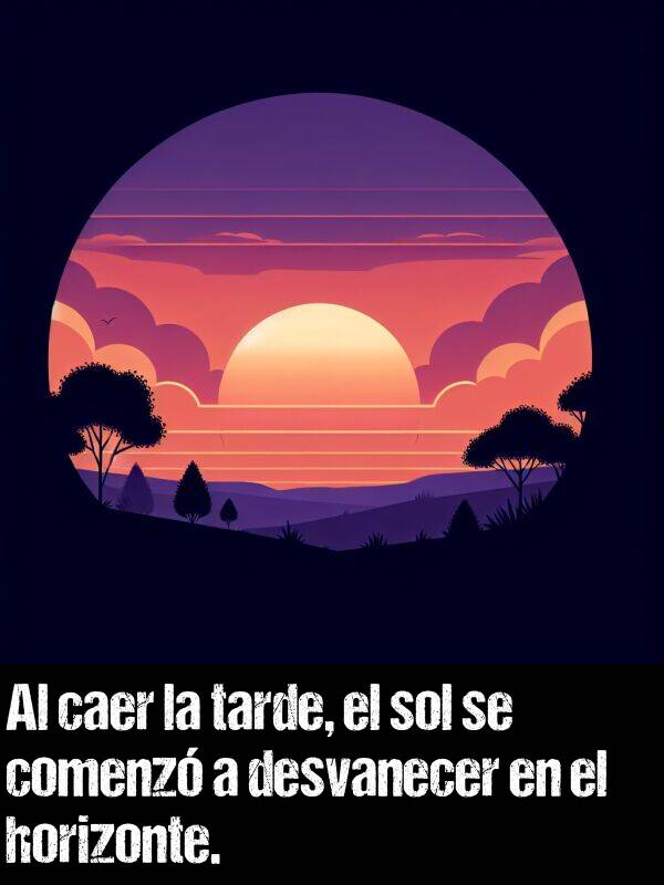 tarde: Al caer la tarde, el sol se comenz a desvanecer en el horizonte.