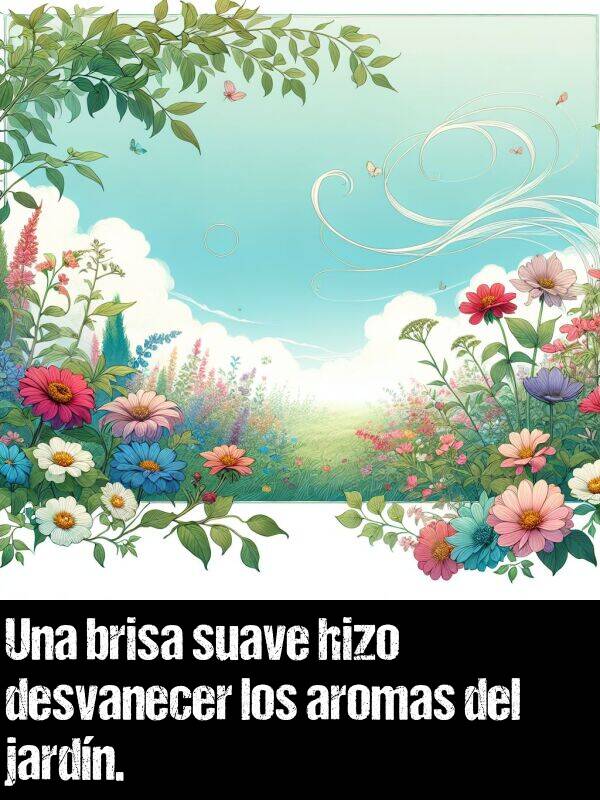 suave: Una brisa suave hizo desvanecer los aromas del jardn.