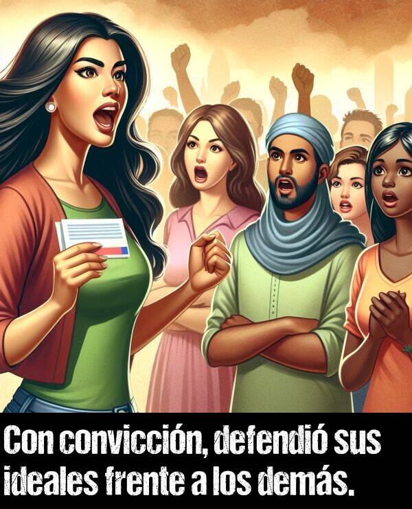 conviccin: Con conviccin, defendi sus ideales frente a los dems.