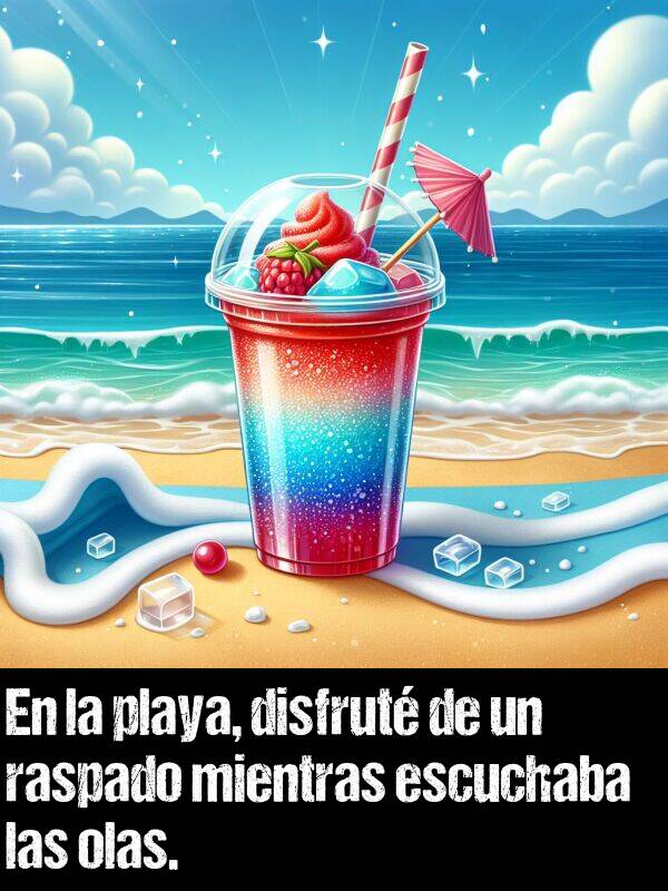 raspado: En la playa, disfrut de un raspado mientras escuchaba las olas.