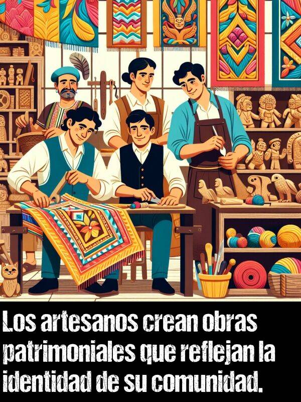 identidad: Los artesanos crean obras patrimoniales que reflejan la identidad de su comunidad.