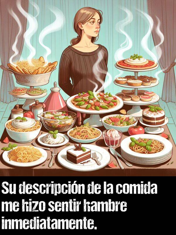 inmediatamente: Su descripcin de la comida me hizo sentir hambre inmediatamente.